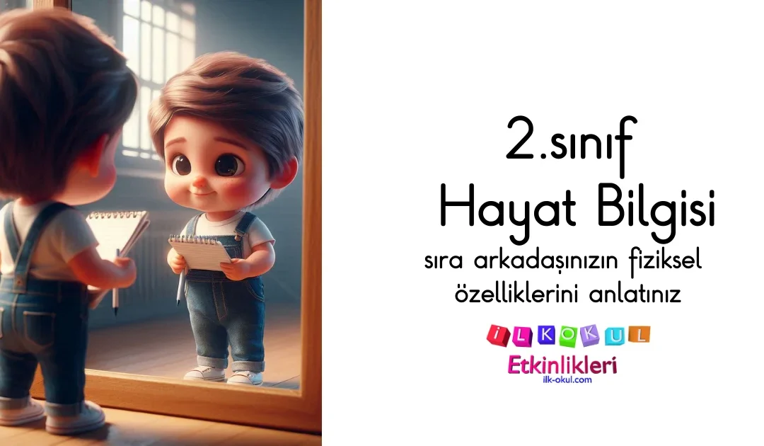 sıra arkadaşınızın fiziksel özelliklerini anlatınız